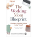 The Working Mom Blueprint: Winning at Parenting Without Losing Yourself