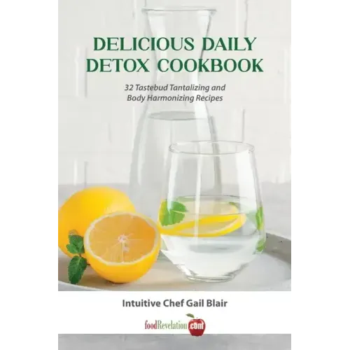 Delicious Daily Detox Cookbook: 32 Taste Bud Tantalizing and Body Harmonizing Recipes