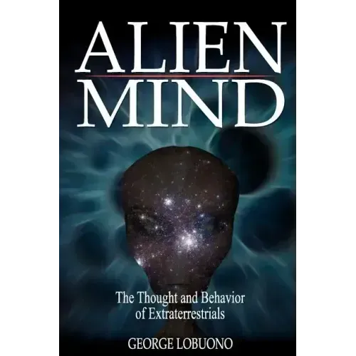 Alien Mind: The Thought and Behavior of Extraterrestrials