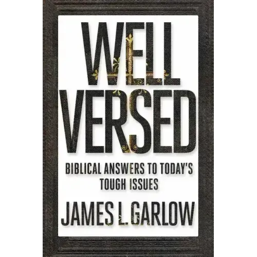 Well Versed: Biblical Answers to Today's Tough Issues
