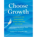 Choose Growth: A Workbook for Transcending Trauma, Fear, and Self-Doubt