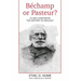 Bechamp or Pasteur?: A Lost Chapter in the history of biology