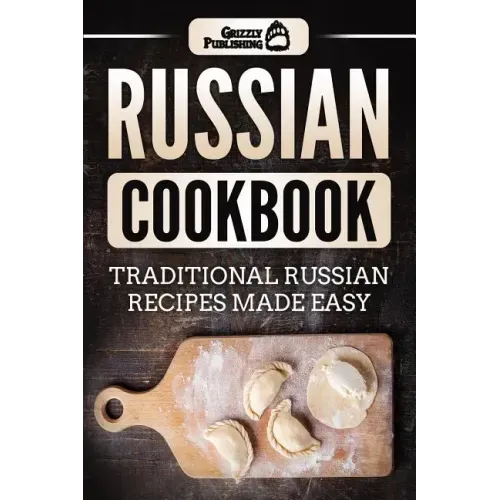 Russian Cookbook: Traditional Russian Recipes Made Easy