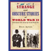 Strange and Obscure Stories of World War II: Little-Known Tales about the Second World War
