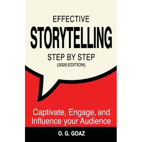 Effective Storytelling Step by Step (2020 edition): Captivate, Engage, and Influence your Audience