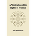 A Vindication of the Rights of Woman: With Strictures on Political and Moral Subjects
