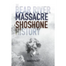 The Bear River Massacre: A Shoshone History