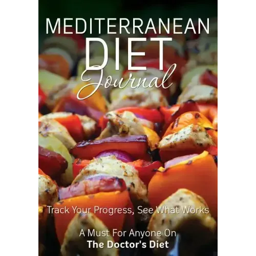 Mediterranean Diet Journal: Track Your Progress See What Works: A Must for Anyone on the Mediterranean Diet