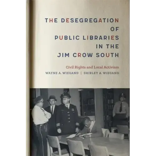 The Desegregation of Public Libraries in the Jim Crow South: Civil Rights and Local Activism