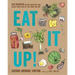 Eat It Up!: 150 Recipes to Use Every Bit and Enjoy Every Bite of the Food You Buy