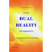 On the Dual Reality of Existence: Proposes a totally new thesis on how immortality will be obtained, the nature of so-called spirit entities, how they