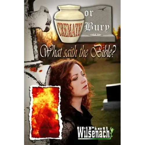 Cremate or Bury, What saith the Bible?