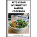 Keto Vegan Intermittent Fasting Cookbook: 90 ketogenic and intermittent fasting recipes for weight loss managing diabetes 7day meal plan for good livi