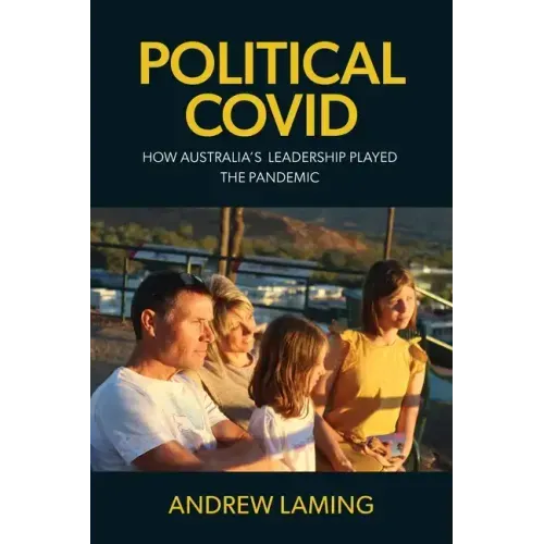 Political Covid How Australia's Leadership Played the Pandemic