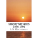 Short Stories 1896-1901: (L M Montgomery Classics Collection)