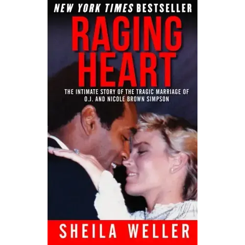 Raging Heart: The Intimate Story of the Tragic Marriage of O.J. and Nicole Brown Simpson
