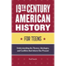 19th Century American History for Teens: Understanding the Themes, Ideologies, and Conflicts That Inform Our Present