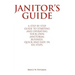 Janitor's Guide: A Step by Step Guide to Starting and Operating Your Own Janitorial Business, Quick and Easy, in Six Steps.
