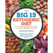 The Big 15 Ketogenic Diet Cookbook: 15 Fundamental Ingredients, 150 Keto Diet Recipes, 300 Low-Carb and High-Fat Variations