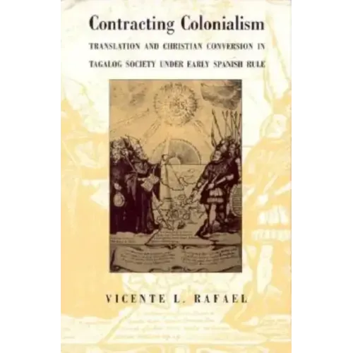 Contracting Colonialism: Translation and Christian Conversion in Tagalog Society Under Early Spanish Rule