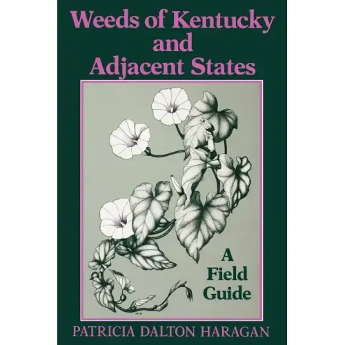 Weeds of Kentucky and Adjacent States: A Field Guide