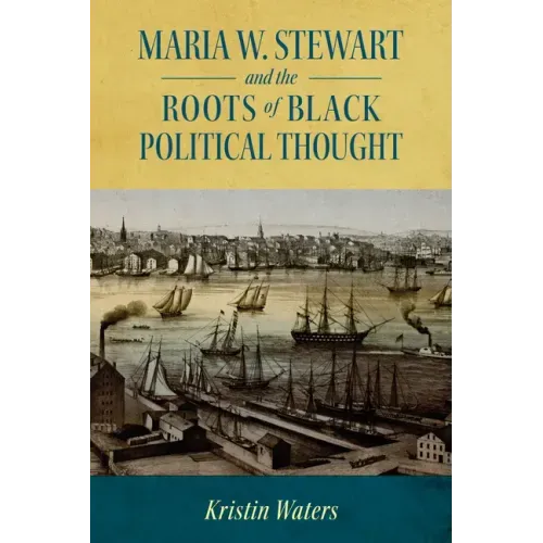 Maria W. Stewart and the Roots of Black Political Thought
