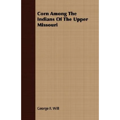 Corn Among The Indians Of The Upper Missouri