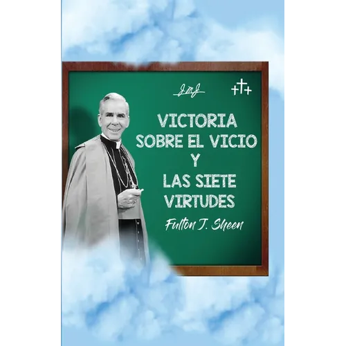 Victoria sobre el vicio y las siete virtudes: Reflexiones católicas sobre el pecado y el crecimiento en la virtud