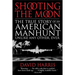Shooting the Moon: the True Story of an American Manhunt Unlike Any Other, Ever