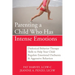 Parenting a Child Who Has Intense Emotions: Dialectical Behavior Therapy Skills to Help Your Child Regulate Emotional Outbursts and Aggressive Behavio