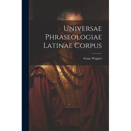 Universae Phraseologiae Latinae Corpus