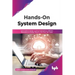 Hands-On System Design: Learn System Design, Scaling Applications, Software Development Design Patterns with Real Use-Cases