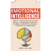 Emotional Intelligence: Why it is Crucial for Success in Life and Business - 7 Simple Ways to Raise Your EQ, Make Friends with Your Emotions,
