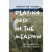 Playing God in the Meadow: How I Learned to Admire My Weeds