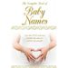 The Complete Book of Baby Names: More than 5000 beautiful baby names for newborn boys and girls - The ideal maternity gift