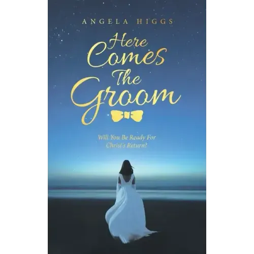 Here Comes the Groom: Will You Be Ready for Christ's Return?
