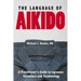 The Language of Aikido: A Practitioner's Guide to Japanese Characters and Terminology
