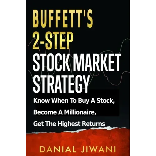 Buffett's 2-Step Stock Market Strategy: Know When To Buy A Stock, Become A Millionaire, Get The Highest Returns