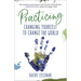 Practicing: Changing Yourself to Change the World