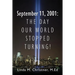 September 11, 2001: The Day Our World Stopped Turning!