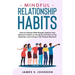 Mindful Relationship Habits: How to Interact With People, Analyze Your Behavior Switch on The Brain and How to Pay Attention, and Living In The Pre