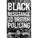 Black Resistance to British Policing