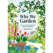 Why We Garden: The Art, Science, Philosophy, and Joy of Gardening