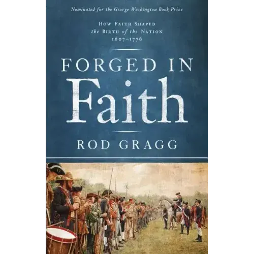 Forged in Faith: How Faith Shaped the Birth of the Nation 1607-1776