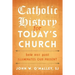 Catholic History for Today's Church: How Our Past Illuminates Our Present