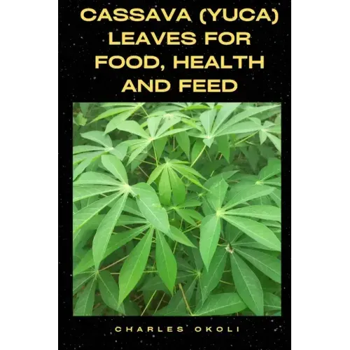 Cassava (Yuca) Leaves for Food, Health and Feed