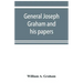 General Joseph Graham and his papers on North Carolina Revolutionary history; with appendix: an epitome of North Carolina's military services in the R
