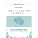 The Mind of the Elderly: How to Recognize and Respond to a Loved One's Cognitive Decline