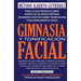 Gimnasia y Tonificación Facial: Todo lo que necesitas saber acerca de un nuevo método altamente efectivo sobre tonificación y rejuvenecimiento facial