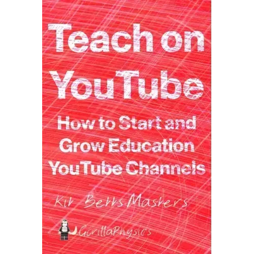 Teach on YouTube: How to Start and Grow Education YouTube Channels